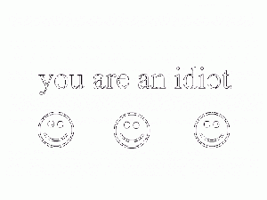 You are an idiot.gif